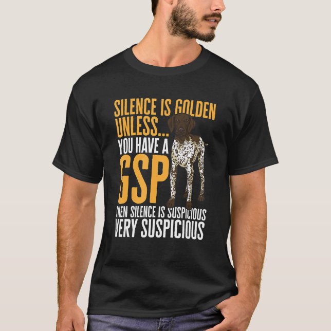German Shorthaired Pointer Silence Is Golden GSP D T-Shirt (Front)