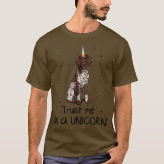 German Shorthaired Pointer Trust Me I'm A Unicorn  T-Shirt