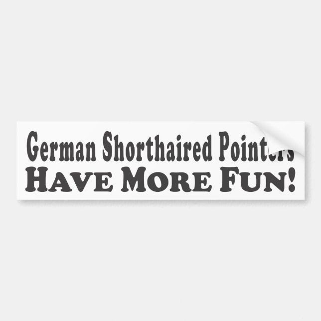 German Shorthaired Pointers Have More Fun! - Bumpe Bumper Sticker (Front)