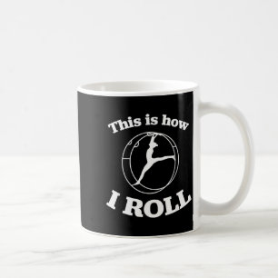 German Wheel Gymnastics _ This Is How I Roll _ Fun Coffee Mug