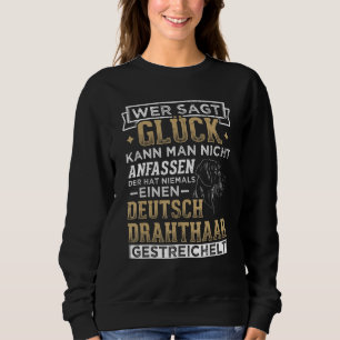 German Wire Hair Stroking Dog Dog Owner Hunting Do Sweatshirt
