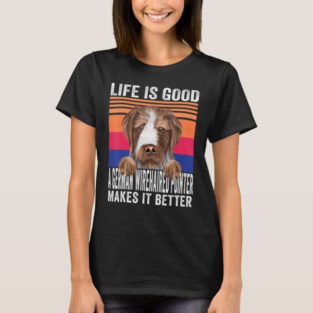 German Wirehaired Pointers Makes Your Life Good Vi T-Shirt (Front)