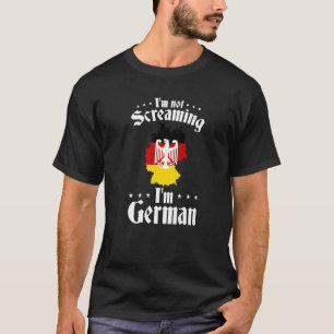 Germany German Roots I'm Not Screaming I'm German T-Shirt