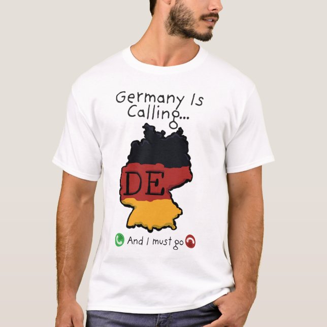 Germany Is Calling And I Must Go T-Shirt (Front)
