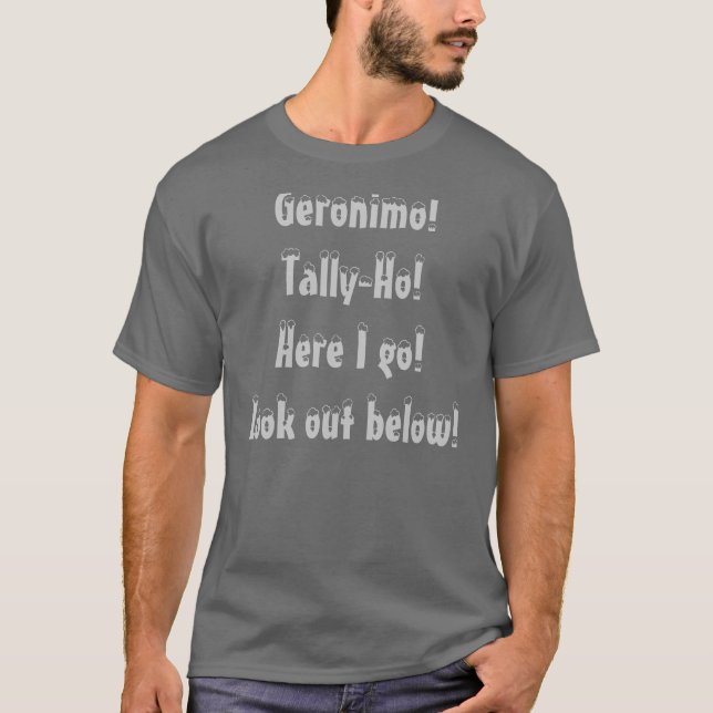 Geronimo!Tally-Ho!Here I go!Look out below! T-Shirt (Front)