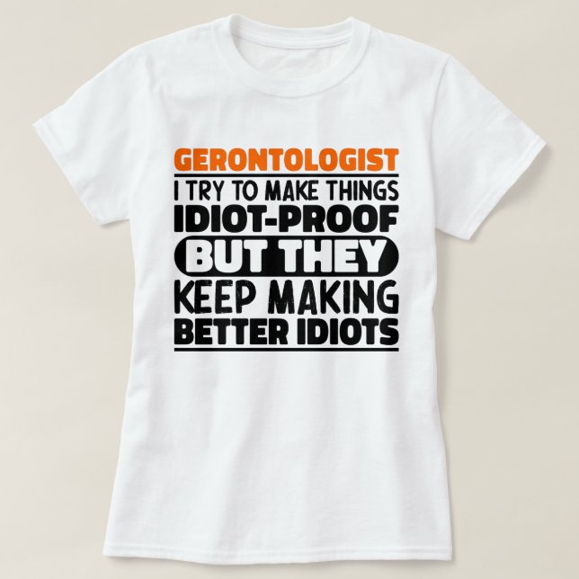 Gerontologist I Try To Make Things Funny Sayings T-Shirt (Design Front)