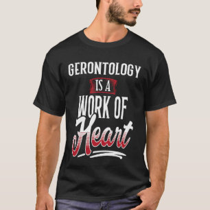 GERONTOLOGY Is A Work of Hear for Women T-Shirt