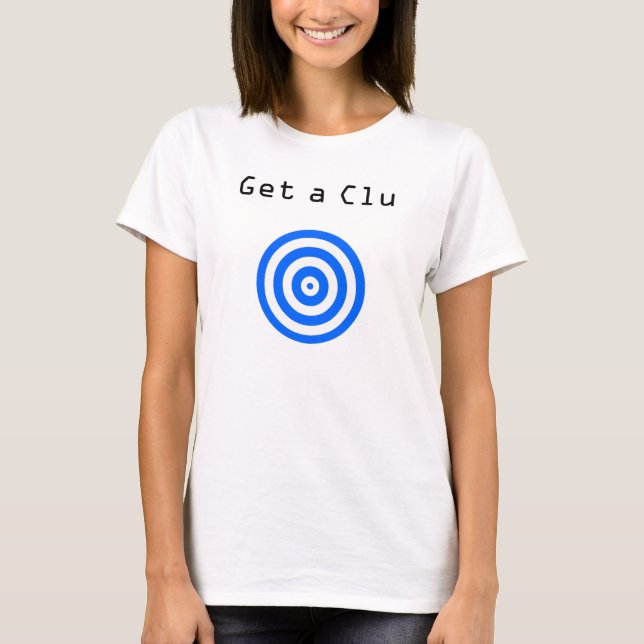 Get a Clu T-Shirt (Front)