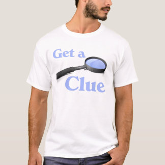 Get a Clue T-Shirt