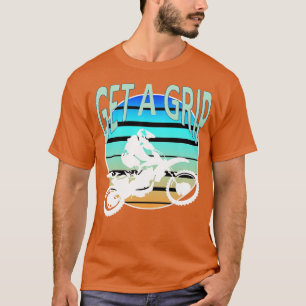 Get A Grip Dirt Bike Freestyle MX Art T-Shirt