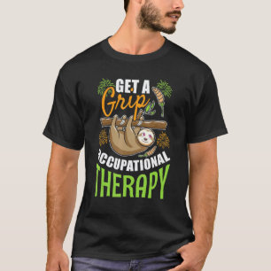 Get A Grip Occupational Therapy Sloth Ot Therapist T-Shirt