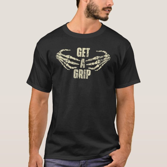 Get A Grip Skeleton Hand T-Shirt (Front)