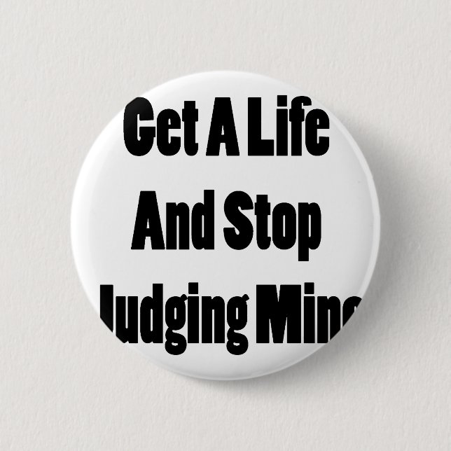 Get A Life And Stop Judging Mine 6 Cm Round Badge (Front)