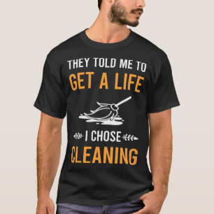 Get A Life Cleaning T-Shirt