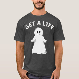 GET A LIFE T-Shirt