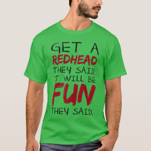 Get A Redhead They Said It Will Be Fun They They S T-Shirt