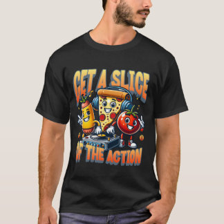 Get A Slice Ofhe Action funny T-Shirt