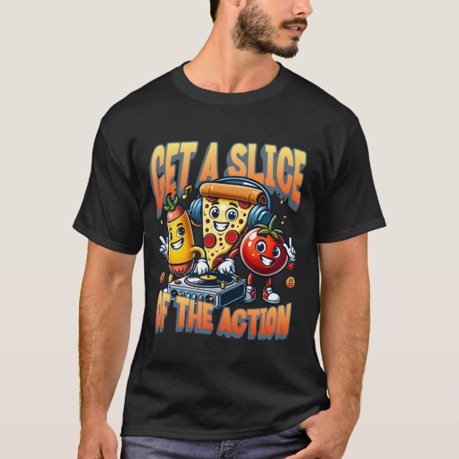 Get A Slice Ofhe Action funny T-Shirt (Front)