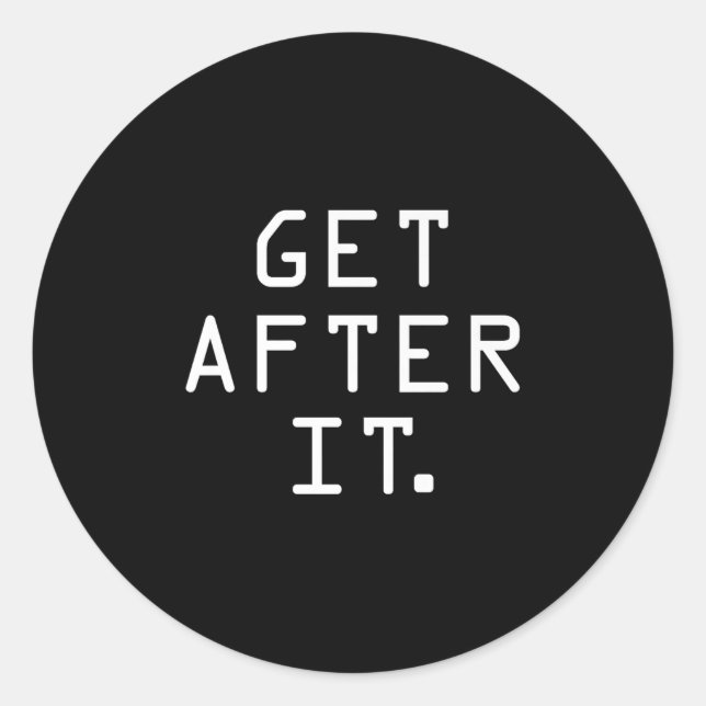 Get After It Shirt Motivational Discipline Workout Classic Round Sticker (Front)