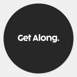 Get Along Shirt Funny Trump Political Saying Coupl Classic Round Sticker
