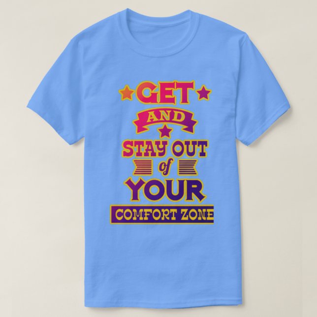 Get and stay out of your comfort zone Motivational T-Shirt (Design Front)
