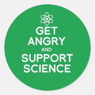 Get angry and support science classic round sticker