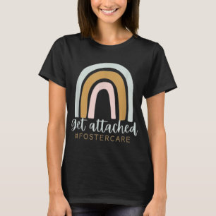 Get Attached Foster Care Gotcha Day Mum Biological T-Shirt