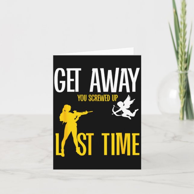 Get Away Cud You Screwed Up Last Time _ Valentines Card (Front)