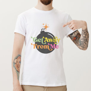 Get Away From Me Bomb Funny Anti-Social Graphic T-Shirt
