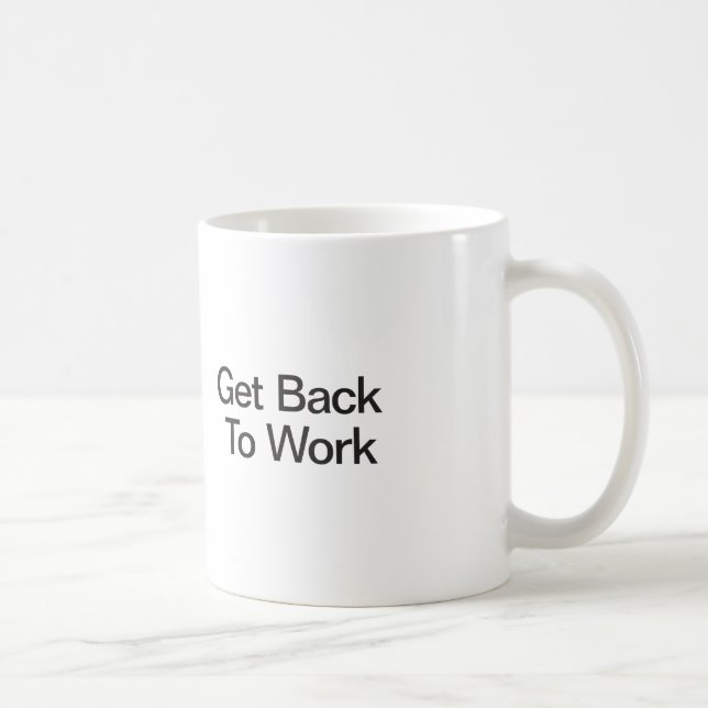 Get Back To Work Coffee Mug (Right)