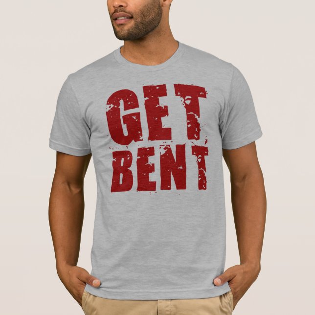 Get Bent T-Shirt (Front)