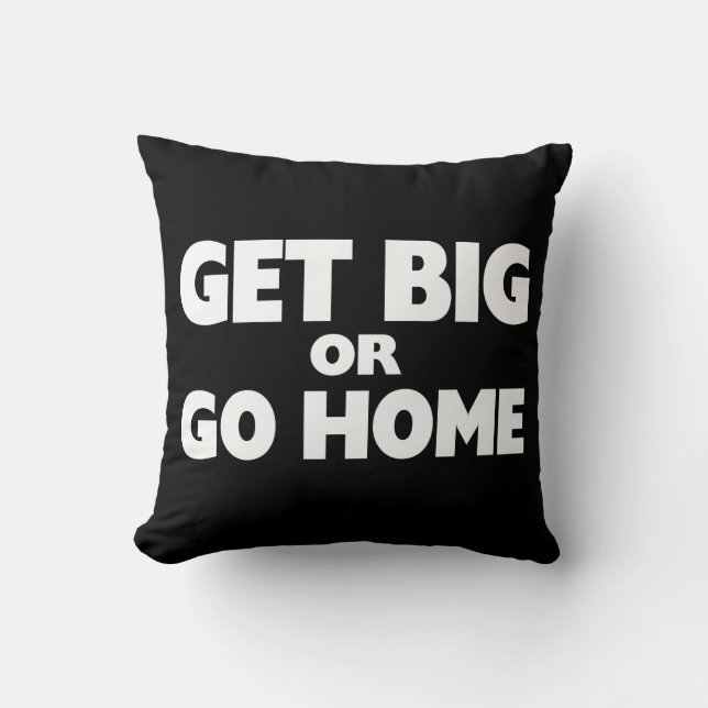 Get Big Or Go Home White Cushion (Front)