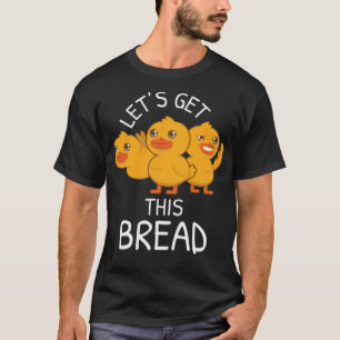 Get Bread Duck Meme Duck Pun Duck watercolor labra T-Shirt