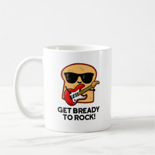 Get Bready To Rock Funny Rocker Bread Pun  Coffee Mug