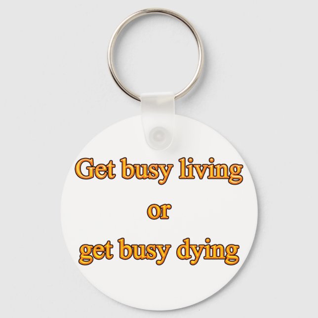 Get busy living or get busy dying key ring (Front)