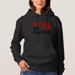 Get Cheap Gas Buy A Taco Funny Cheap Gas Hoodie