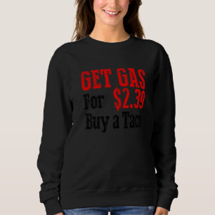 Get Cheap Gas Buy A Taco Funny Cheap Gas  Sweatshirt