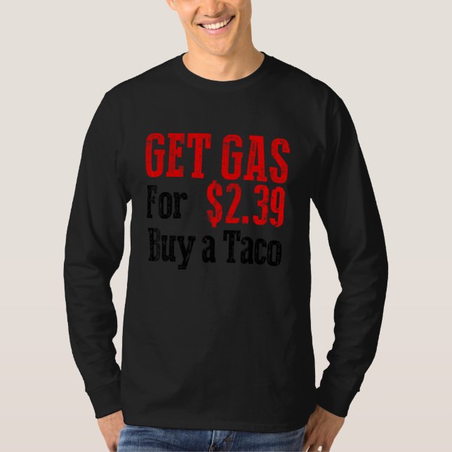 Get Cheap Gas Buy A Taco Funny Cheap Gas T-Shirt (Front)