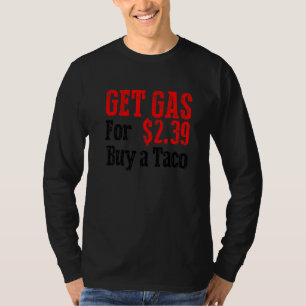 Get Cheap Gas Buy A Taco Funny Cheap Gas  T-Shirt
