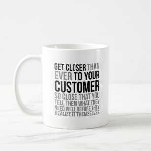 Get Closer Than Ever To Your Customer Coffee Mug
