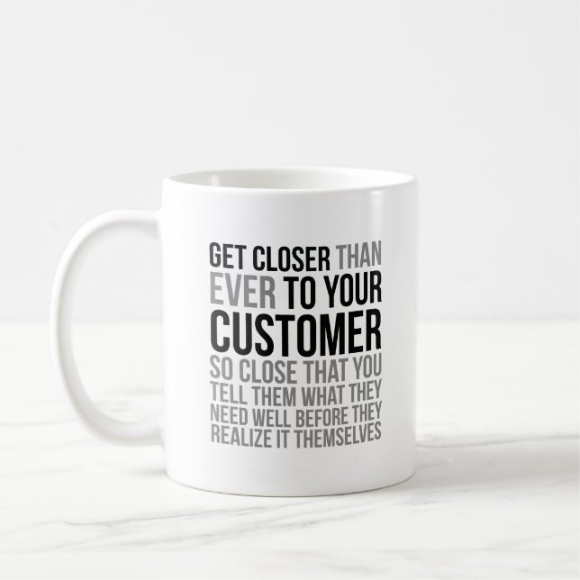 Get Closer Than Ever To Your Customer Coffee Mug (Left)