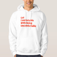 Get comfortable with being uncomfortable