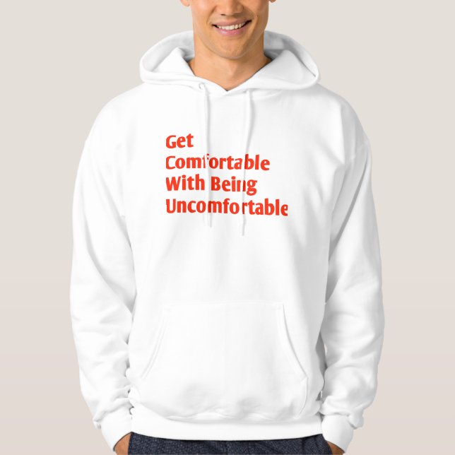 Get comfortable with being uncomfortable hoodie (Front)