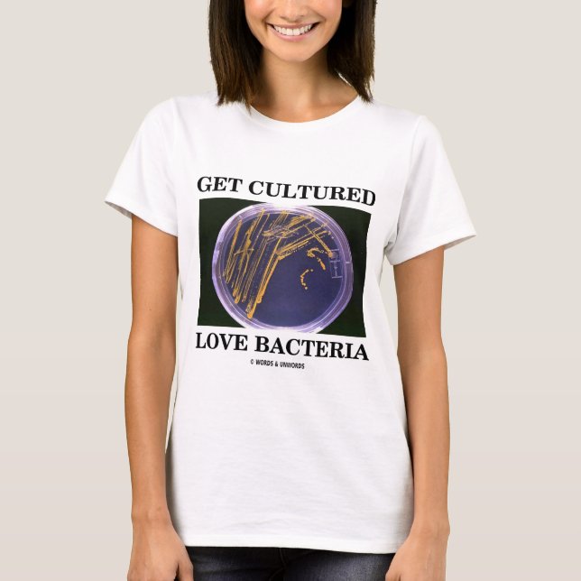 Get Cultured Love Bacteria (Petri Dish Humour) T-Shirt (Front)