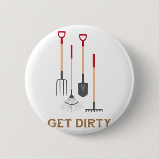 Get Dirty 6 Cm Round Badge
