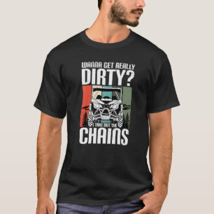 Get Dirty Get Chains Funny UTV SxS Side by Side SS T-Shirt