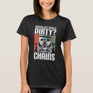 Get Dirty Get Chains Funny UTV SxS Side by Side SS T-Shirt