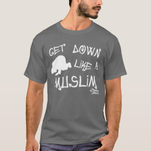 Get Down Like a Muslim T-Shirt