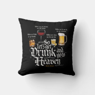 Get Drunk And Go To Heaven (Irish Drinking Toast) Cushion