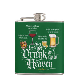 Get Drunk And Go To Heaven  (Irish Drinking Toast) Hip Flask